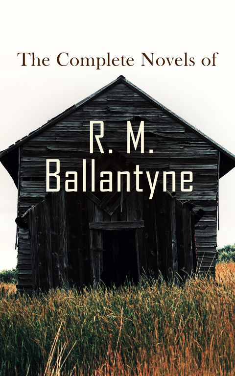 The Complete Novels of R. M. Ballantyne - R. M. Ballantyne