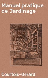 Manuel pratique de Jardinage -  Courtois-G&eacute;rard