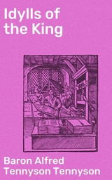 Idylls of the King - Alfred Tennyson Tennyson  Baron