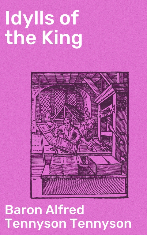 Idylls of the King - Alfred Tennyson Tennyson  Baron