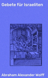 Gebete f&uuml;r Israeliten - Abraham Alexander Wolff