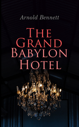 The Grand Babylon Hotel - Arnold Bennett