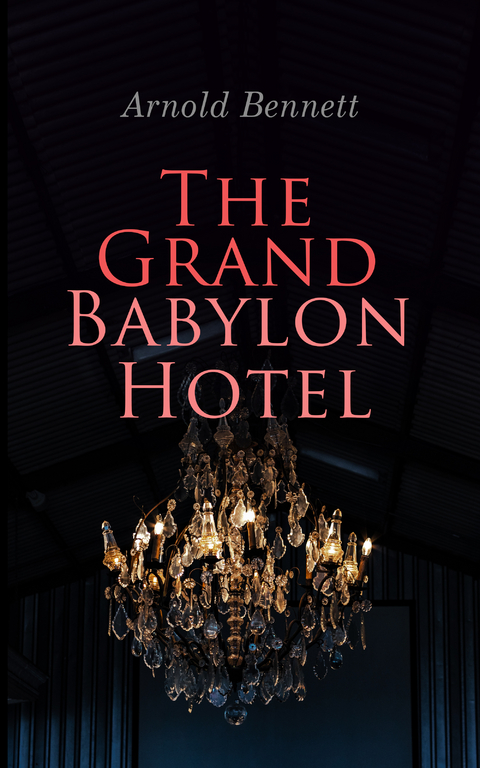 The Grand Babylon Hotel - Arnold Bennett