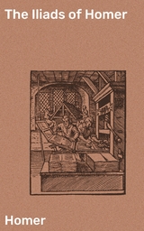 The Iliads of Homer -  Homer