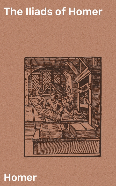 The Iliads of Homer -  Homer