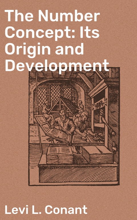 The Number Concept: Its Origin and Development - Levi L. Conant