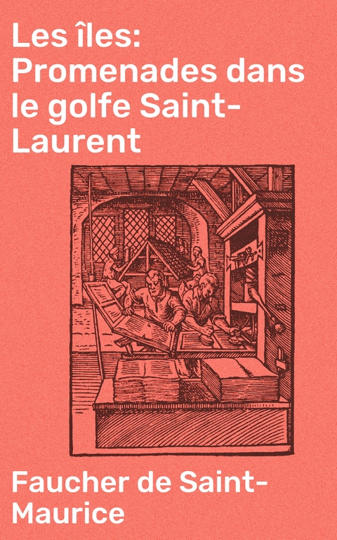 Les &icirc;les: Promenades dans le golfe Saint-Laurent -  Faucher de Saint-Maurice
