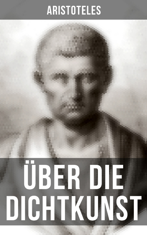 &Uuml;ber die Dichtkunst -  Aristoteles