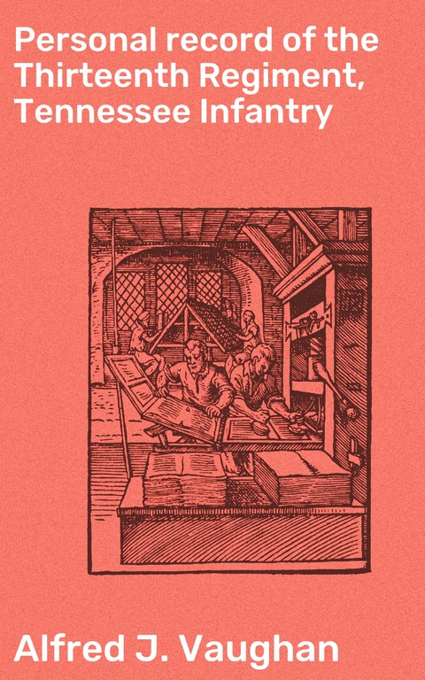 Personal record of the Thirteenth Regiment, Tennessee Infantry - Alfred J. Vaughan