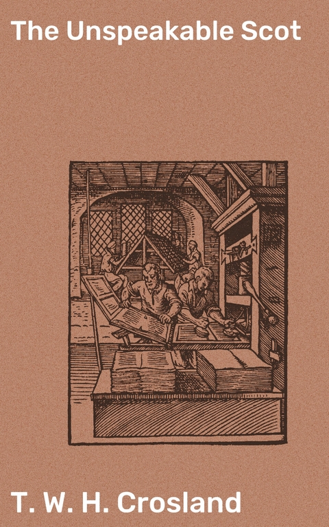 The Unspeakable Scot - T. W. H. Crosland