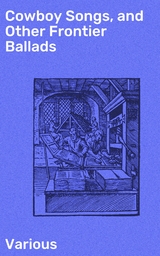 Cowboy Songs, and Other Frontier Ballads -  Various