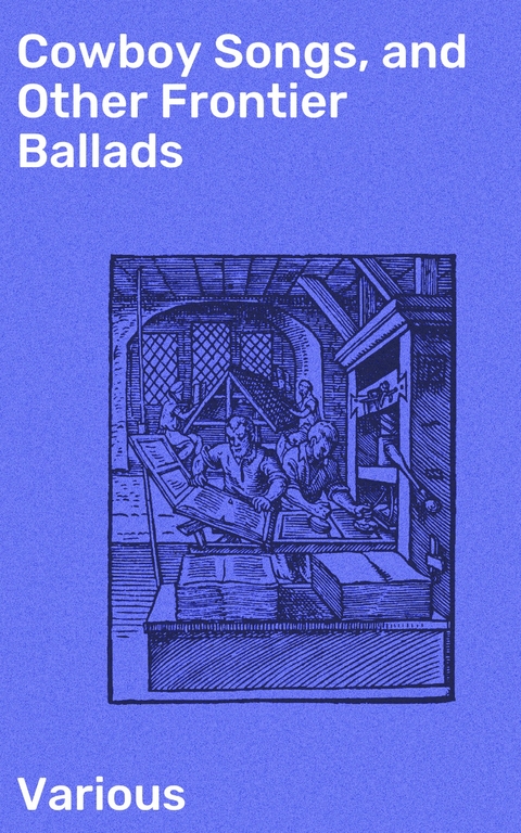 Cowboy Songs, and Other Frontier Ballads -  Various
