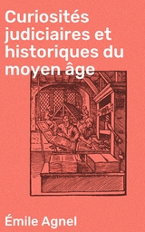 Curiosit&eacute;s judiciaires et historiques du moyen &acirc;ge - &Eacute;mile Agnel