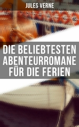 Die beliebtesten Abenteurromane f&uuml;r die Ferien -  Jules Verne