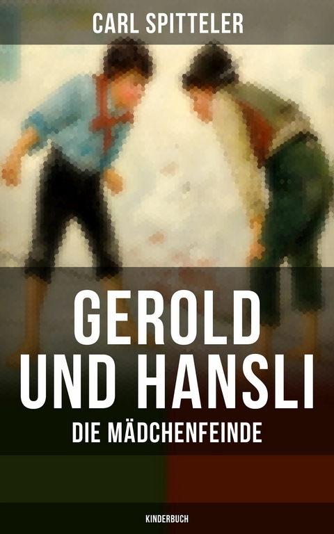 Gerold und Hansli: Die M&auml;dchenfeinde (Kinderbuch) -  Carl Spitteler