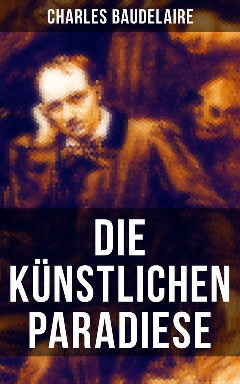 Die k&uuml;nstlichen Paradiese -  Charles Baudelaire