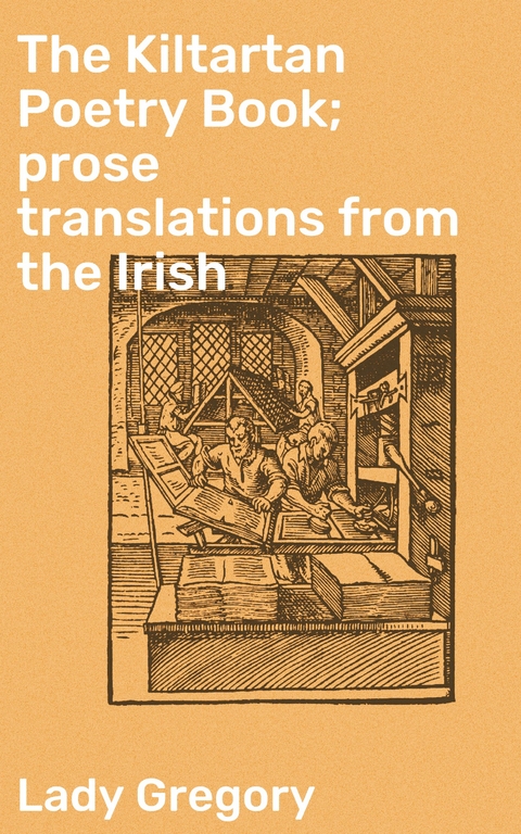The Kiltartan Poetry Book; prose translations from the Irish - Lady Gregory