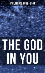 THE GOD IN YOU - Prentice Mulford