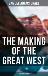 The Making of the Great West (Illustrated Edition) -  Samuel Adams Drake