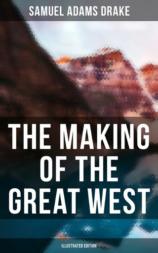 The Making of the Great West (Illustrated Edition)