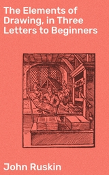 The Elements of Drawing, in Three Letters to Beginners - John Ruskin
