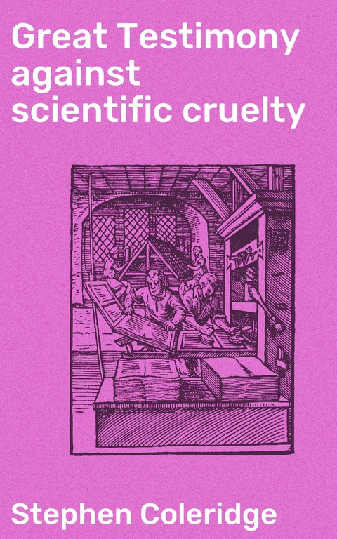 Great Testimony against scientific cruelty - Stephen Coleridge
