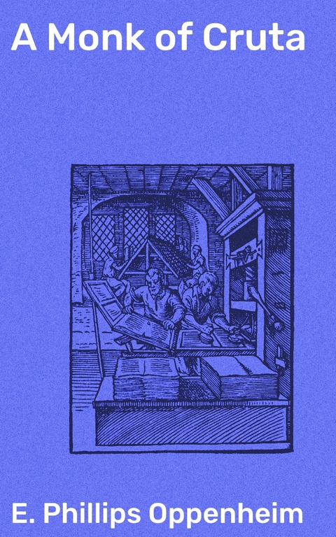 A Monk of Cruta - E. Phillips Oppenheim
