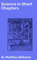 Science in Short Chapters - W. Mattieu Williams