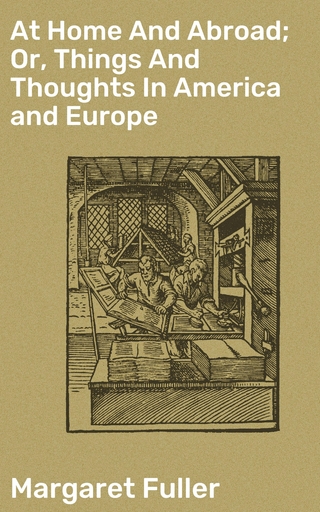 At Home And Abroad; Or, Things And Thoughts In America and Europe