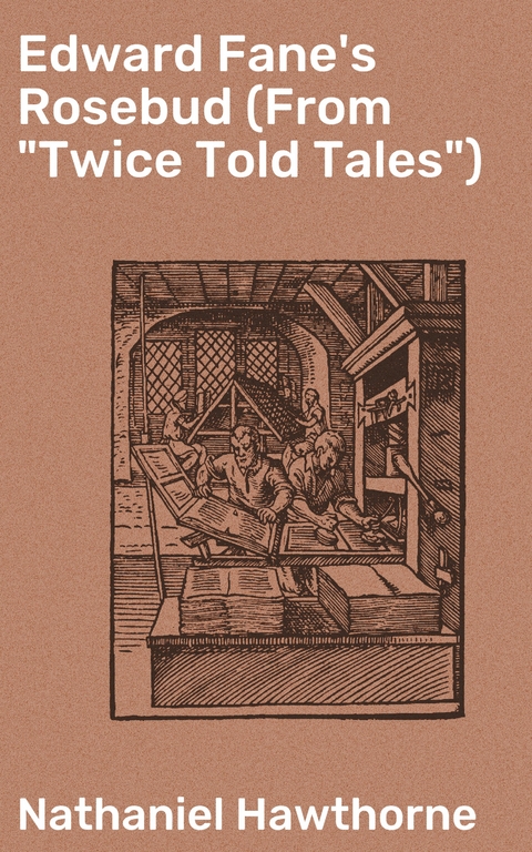 Edward Fane's Rosebud (From "Twice Told Tales") - Nathaniel Hawthorne