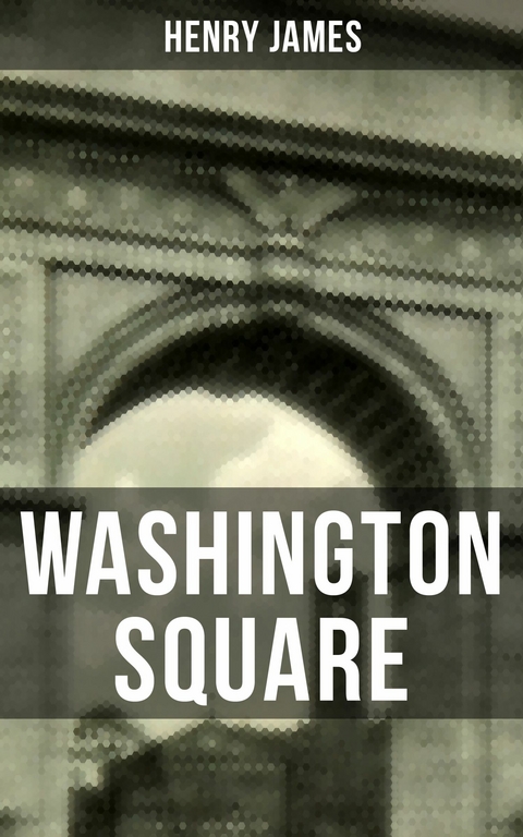 WASHINGTON SQUARE -  Henry James