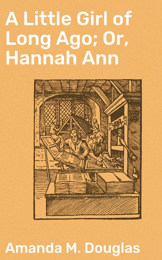 A Little Girl of Long Ago; Or, Hannah Ann