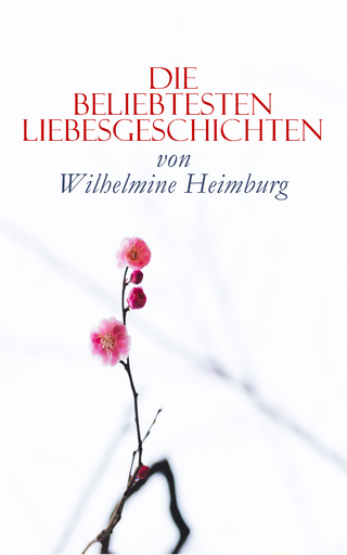 Die beliebtesten Liebesgeschichten von Wilhelmine Heimburg