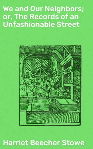 We and Our Neighbors; or, The Records of an Unfashionable Street