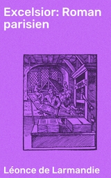 Excelsior: Roman parisien - L&eacute;once de Larmandie