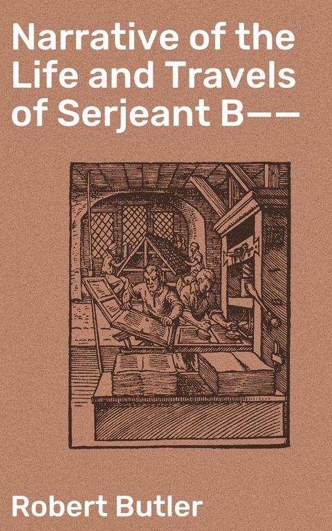 Narrative of the Life and Travels of Serjeant B—— - Robert Butler
