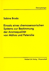 Einsatz eines chemosensorischen Systems zur Bestimmung der Aromaqualit&auml;t von M&ouml;hre und Petersilie - Sabine Broda