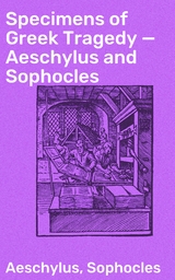 Specimens of Greek Tragedy &mdash; Aeschylus and Sophocles -  Aeschylus,  Sophocles