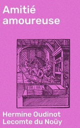 Amiti&eacute; amoureuse - Hermine Oudinot Lecomte du No&uuml;y