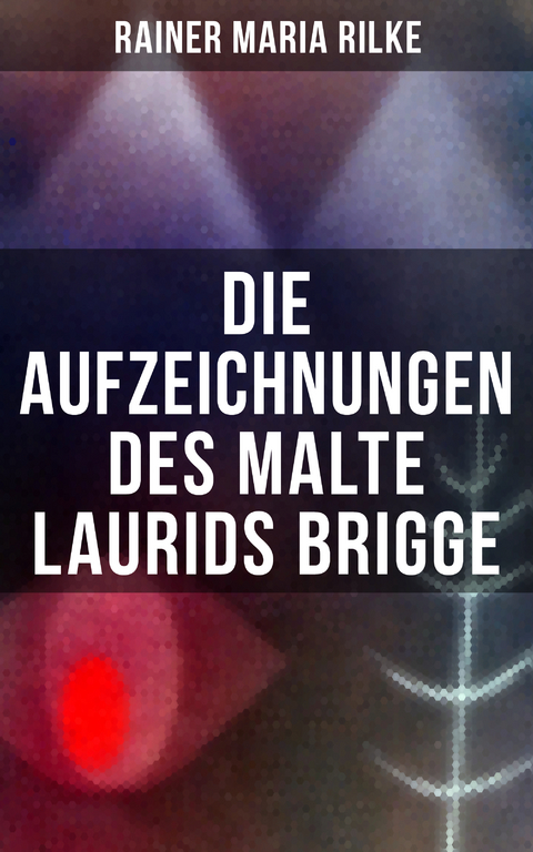 Die Aufzeichnungen des Malte Laurids Brigge - Rainer Maria Rilke