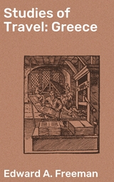 Studies of Travel: Greece - Edward A. Freeman