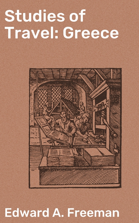 Studies of Travel: Greece - Edward A. Freeman