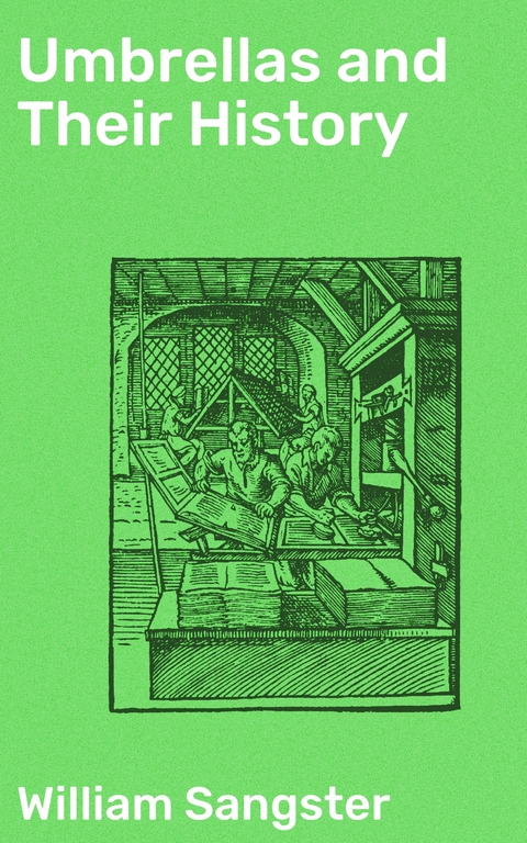 Umbrellas and Their History - William Sangster