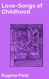 Love-Songs of Childhood - Eugene Field