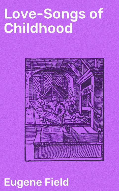 Love-Songs of Childhood - Eugene Field