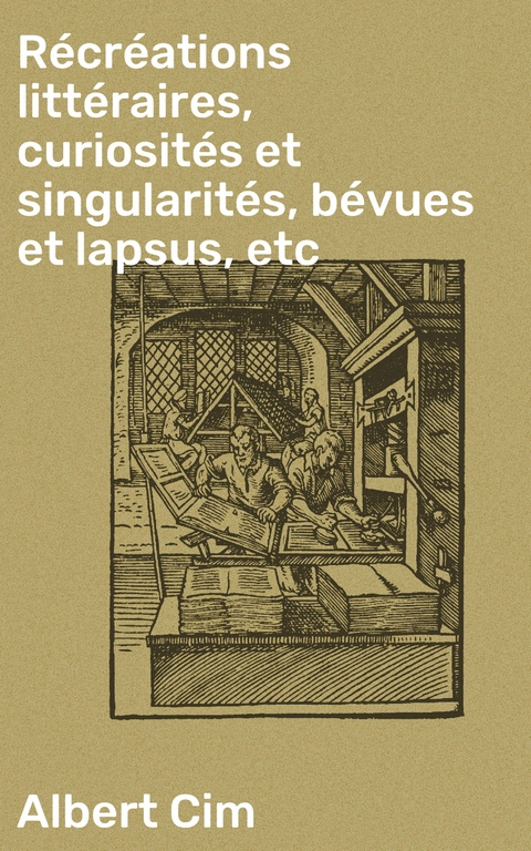 R&eacute;cr&eacute;ations litt&eacute;raires, curiosit&eacute;s et singularit&eacute;s, b&eacute;vues et lapsus, etc - Albert Cim