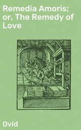 Remedia Amoris; or, The Remedy of Love -  Ovid
