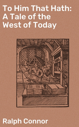 To Him That Hath: A Tale of the West of Today