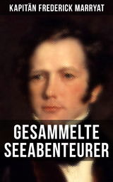 Kapit&auml;n Frederick Marryat: Gesammelte Seeabenteurer - Frederick Kapit&auml;n Marryat