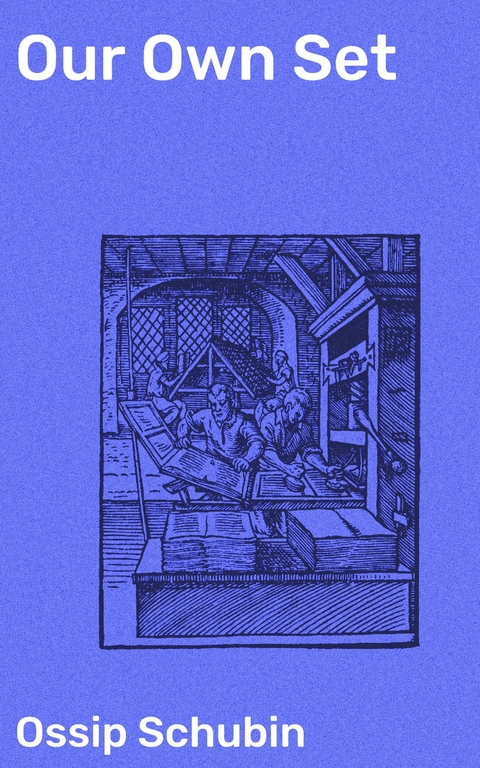 Our Own Set - Ossip Schubin